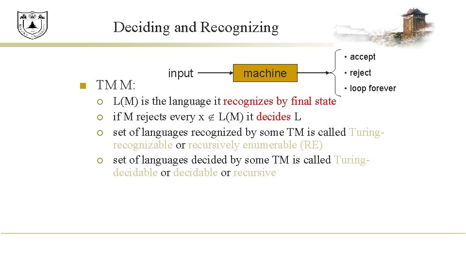 Deciding and Recognizing • accept n TM M: ¡ ¡ input machine • reject