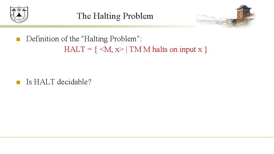 The Halting Problem n Definition of the “Halting Problem”: HALT = { <M, x>