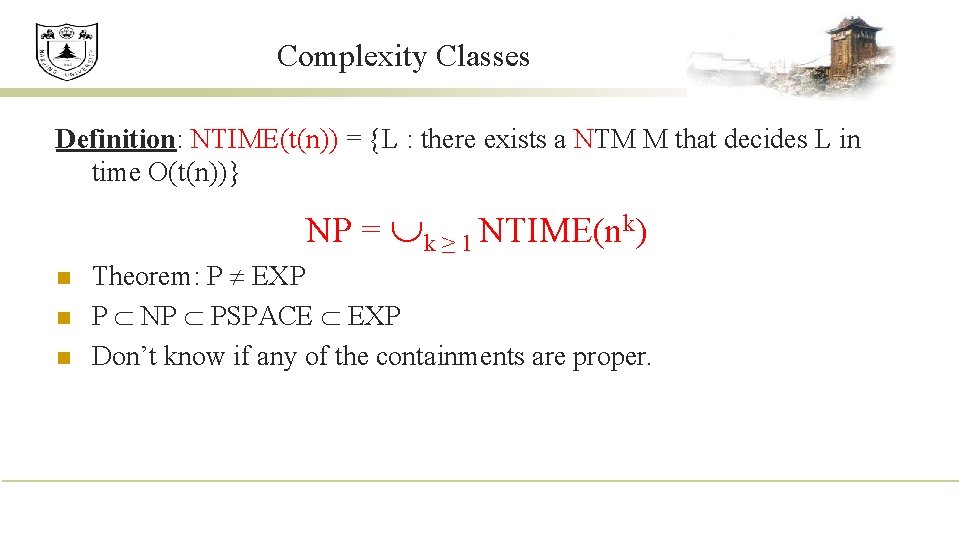 Complexity Classes Definition: NTIME(t(n)) = {L : there exists a NTM M that decides