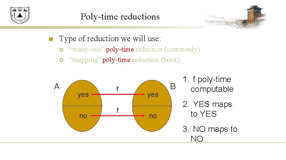 Poly-time reductions n Type of reduction we will use: ¡ ¡ A “many-one” poly-time Poly-time reductions n Type of reduction we will use: ¡ ¡ A “many-one” poly-time