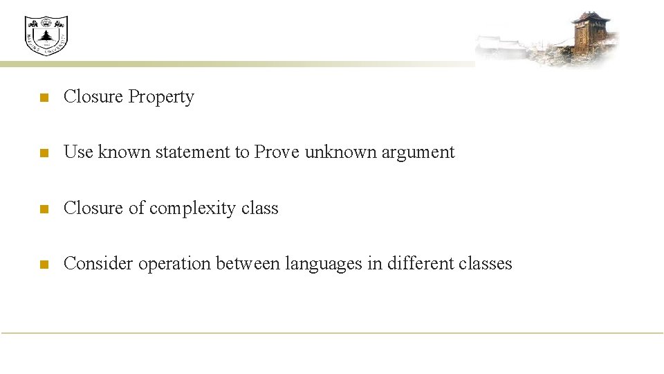 n Closure Property n Use known statement to Prove unknown argument n Closure of