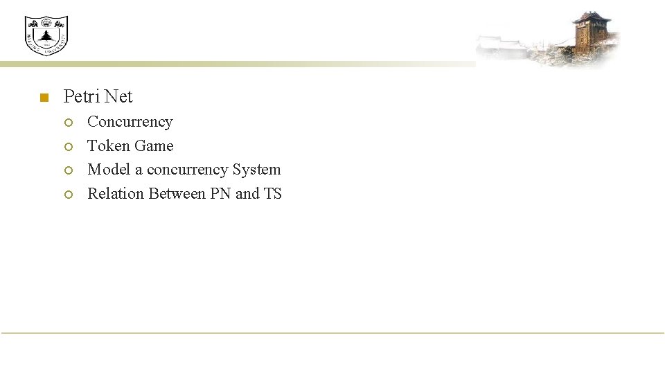 n Petri Net ¡ ¡ Concurrency Token Game Model a concurrency System Relation Between