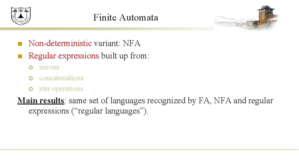 Finite Automata n n Non-deterministic variant: NFA Regular expressions built up from: ¡ ¡