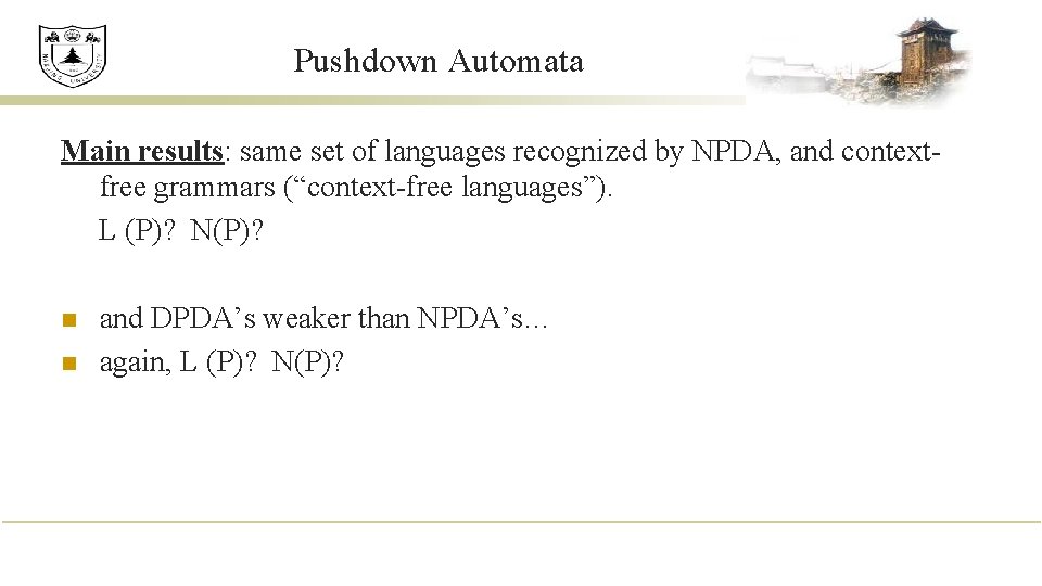 Pushdown Automata Main results: same set of languages recognized by NPDA, and contextfree grammars