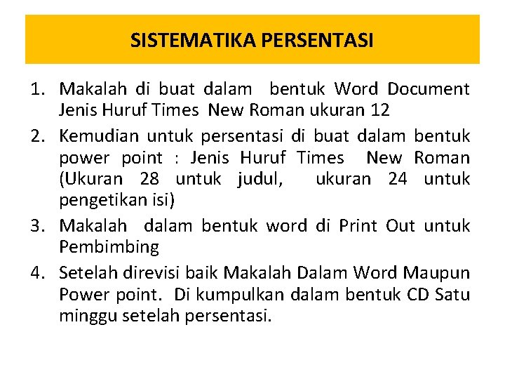 SISTEMATIKA PERSENTASI 1. Makalah di buat dalam bentuk Word Document Jenis Huruf Times New