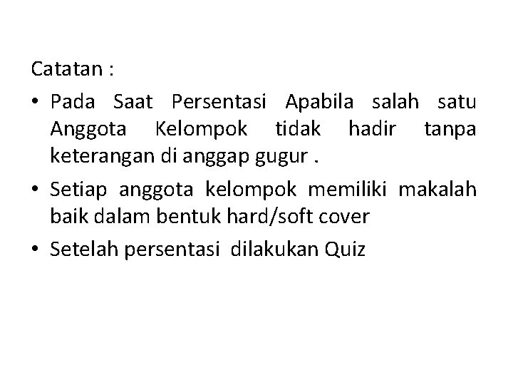 Catatan : • Pada Saat Persentasi Apabila salah satu Anggota Kelompok tidak hadir tanpa