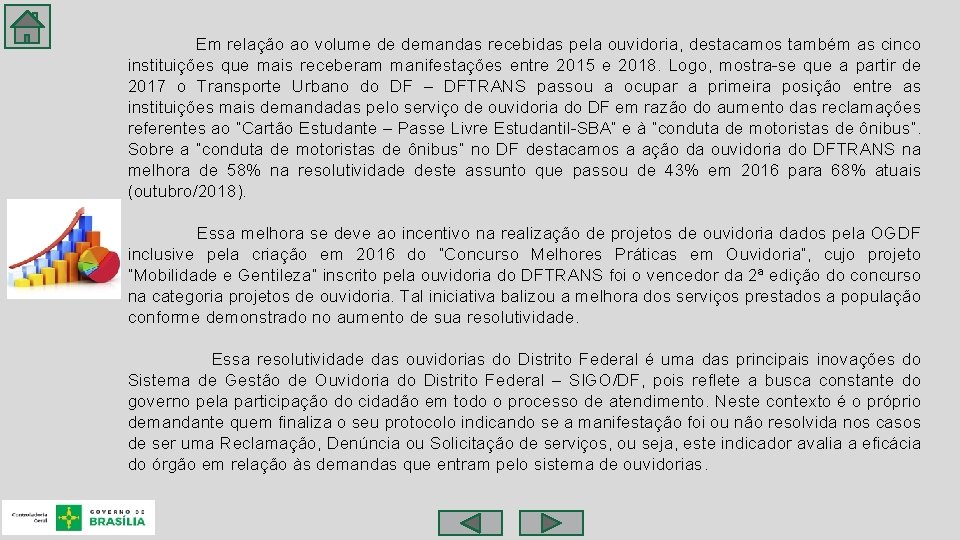  Em relação ao volume de demandas recebidas pela ouvidoria, destacamos também as cinco