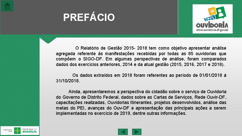 PREFÁCIO O Relatório de Gestão 2015 - 2018 tem como objetivo apresentar análise agregada