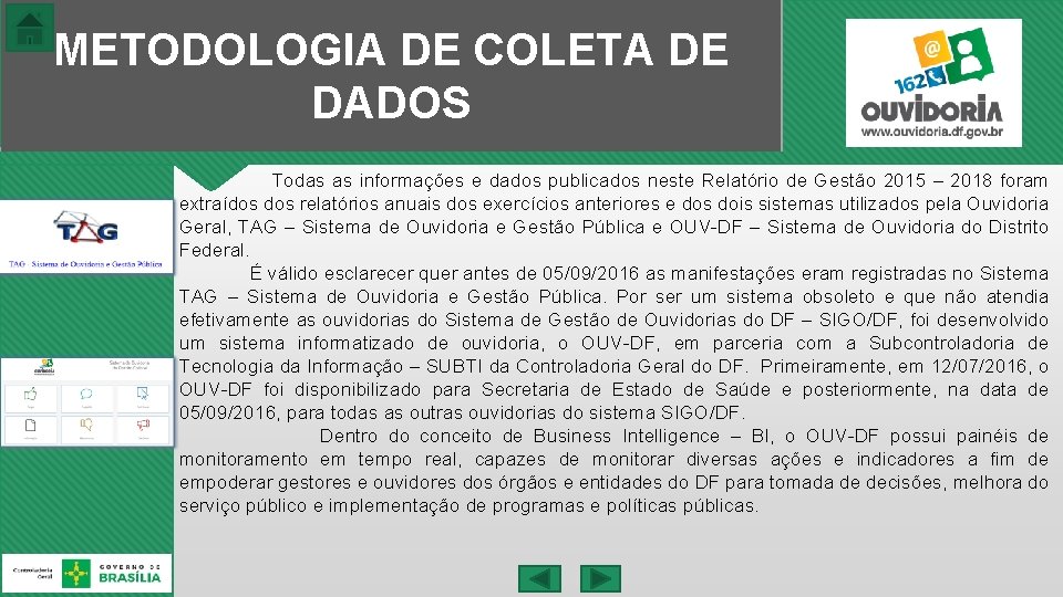 METODOLOGIA DE COLETA DE DADOS Todas as informações e dados publicados neste Relatório de