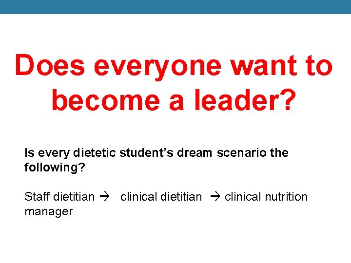 Does everyone want to become a leader? Is every dietetic student’s dream scenario the