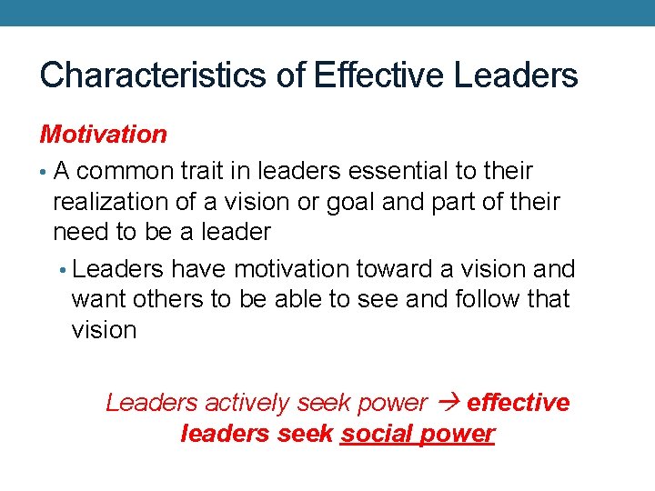 Characteristics of Effective Leaders Motivation • A common trait in leaders essential to their