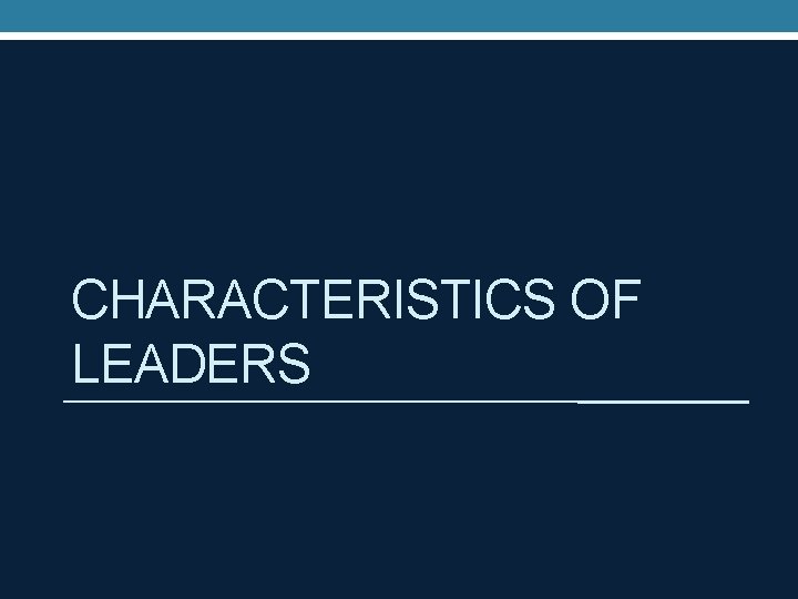 CHARACTERISTICS OF LEADERS 