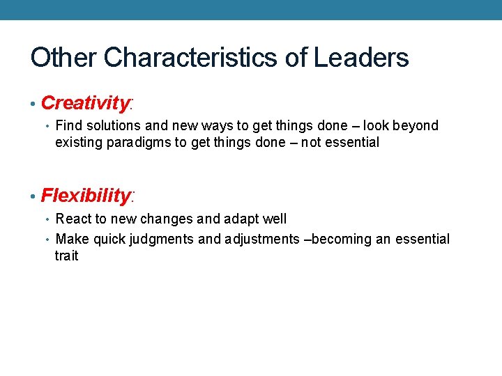 Other Characteristics of Leaders • Creativity: • Find solutions and new ways to get