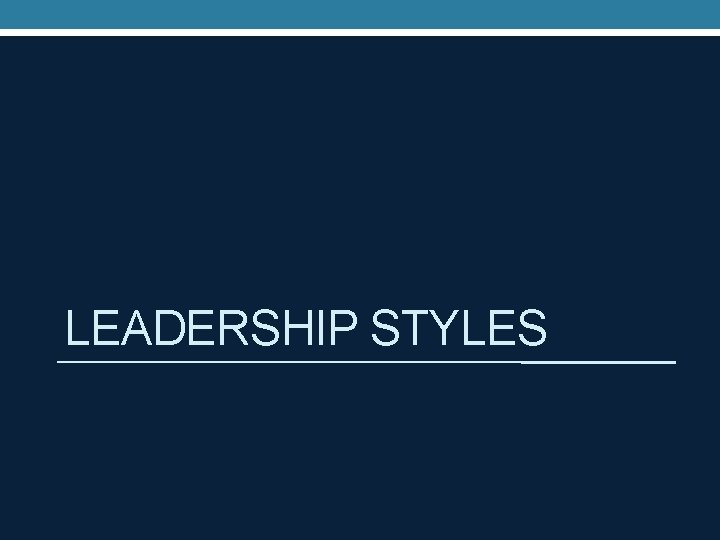 LEADERSHIP STYLES 