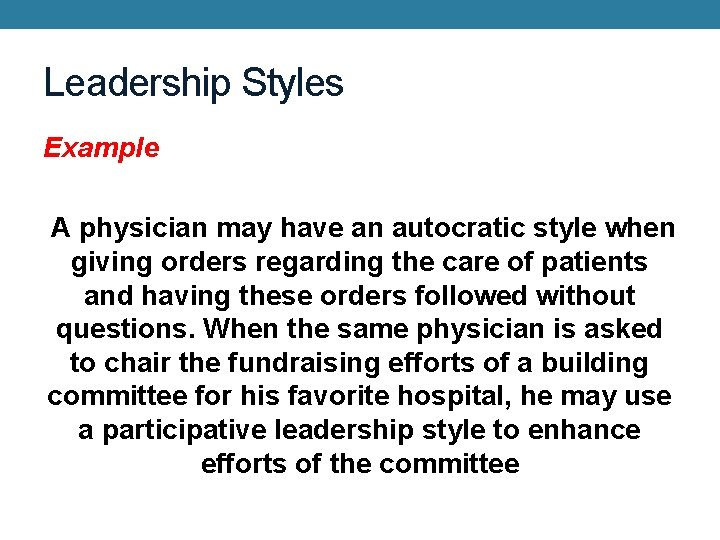Leadership Styles Example A physician may have an autocratic style when giving orders regarding