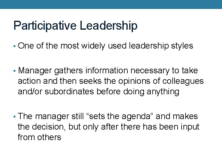 Participative Leadership • One of the most widely used leadership styles • Manager gathers