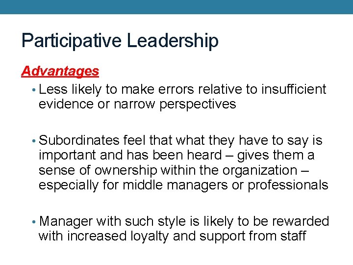 Participative Leadership Advantages • Less likely to make errors relative to insufficient evidence or