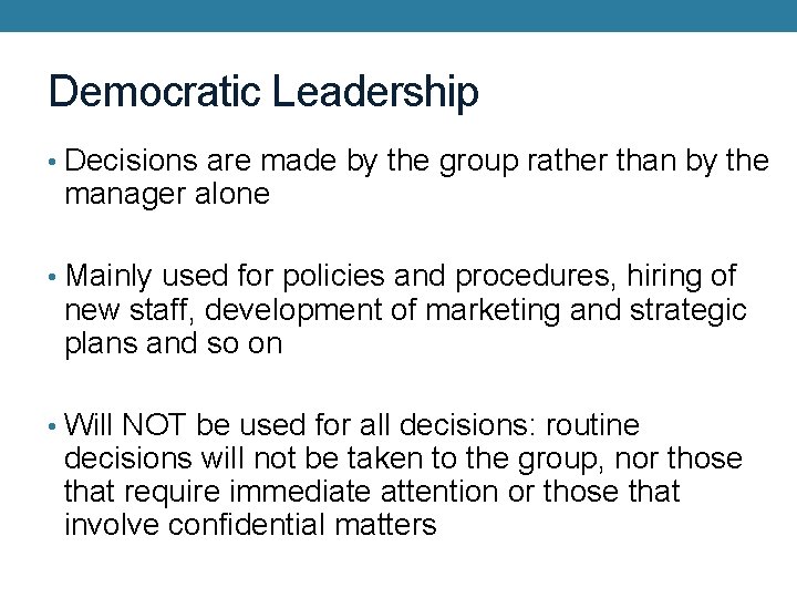 Democratic Leadership • Decisions are made by the group rather than by the manager