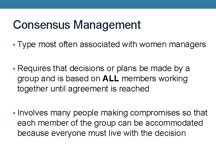 Consensus Management • Type most often associated with women managers • Requires that decisions