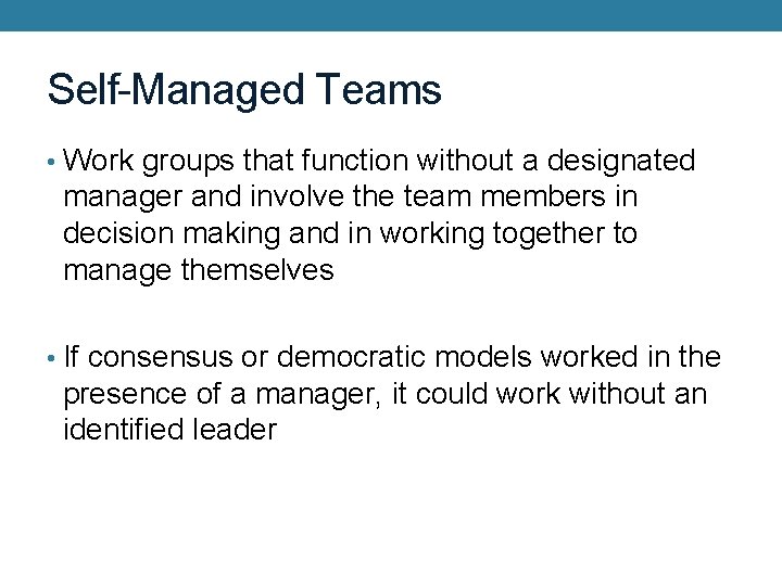 Self-Managed Teams • Work groups that function without a designated manager and involve the