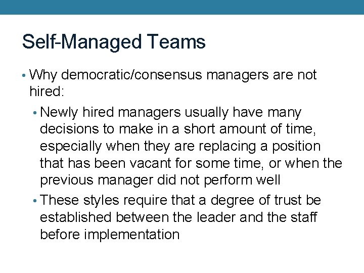 Self-Managed Teams • Why democratic/consensus managers are not hired: • Newly hired managers usually