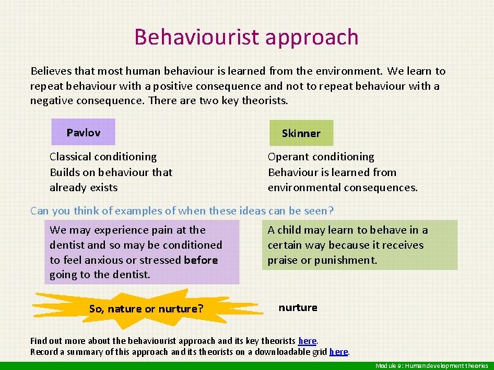 Behaviourist approach Believes that most human behaviour is learned from the environment. We learn