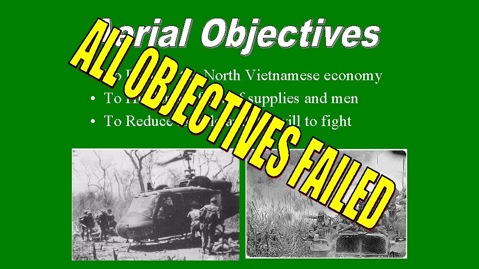  • To Destroy the North Vietnamese economy • To Hinder the flow of