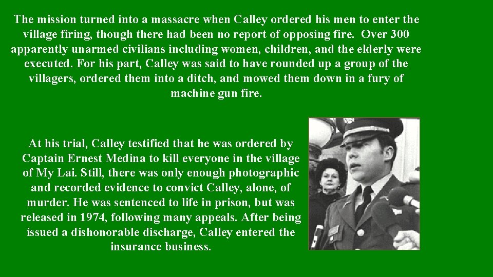 The mission turned into a massacre when Calley ordered his men to enter the