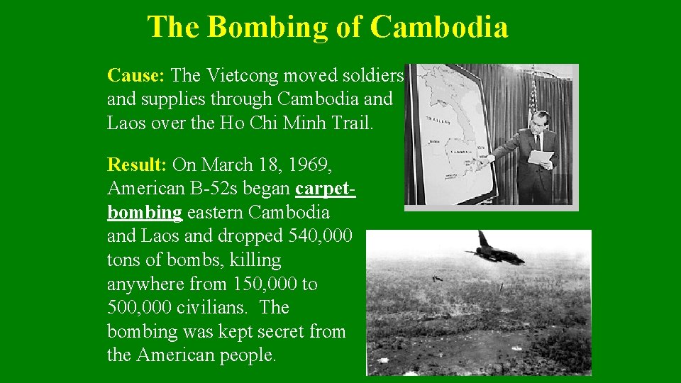 The Bombing of Cambodia Cause: The Vietcong moved soldiers and supplies through Cambodia and