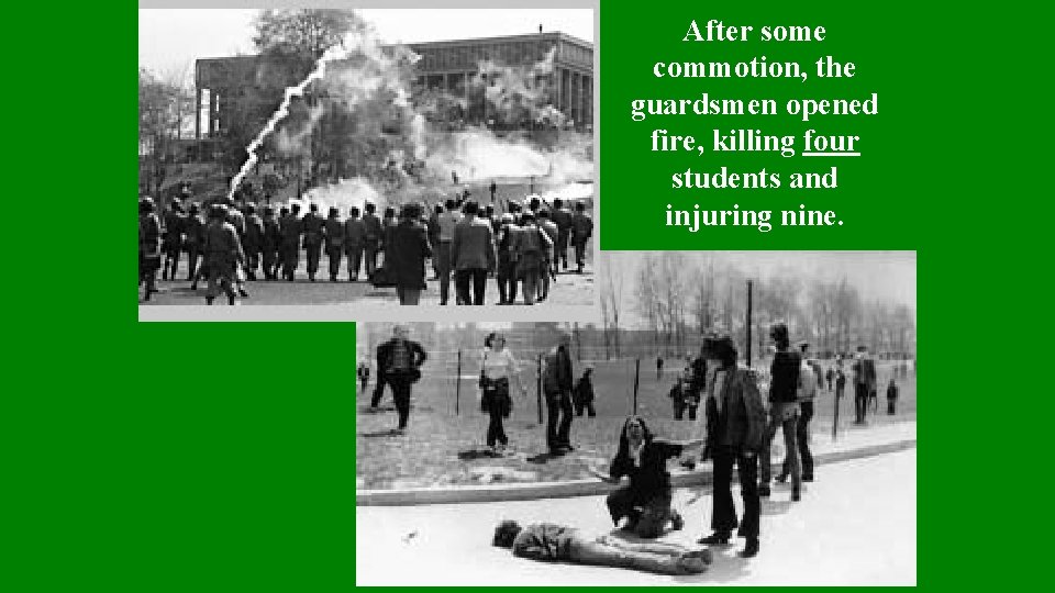 After some commotion, the guardsmen opened fire, killing four students and injuring nine. 