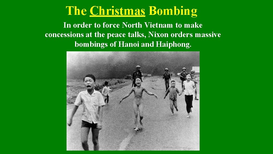 The Christmas Bombing In order to force North Vietnam to make concessions at the