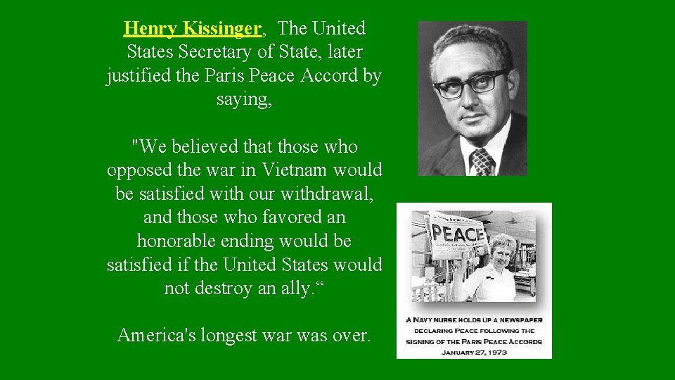 Henry Kissinger, The United States Secretary of State, later justified the Paris Peace Accord