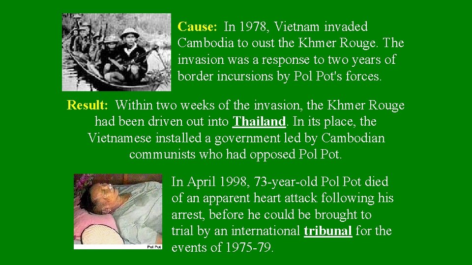 Cause: In 1978, Vietnam invaded Cambodia to oust the Khmer Rouge. The invasion was