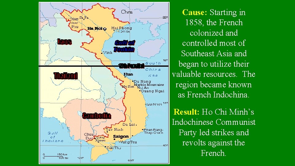 Cause: Starting in 1858, the French colonized and controlled most of Southeast Asia and