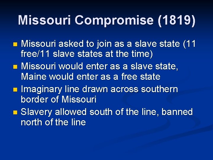 Missouri Compromise (1819) Missouri asked to join as a slave state (11 free/11 slave