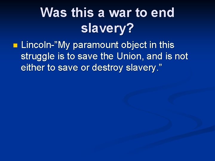 Was this a war to end slavery? n Lincoln-”My paramount object in this struggle