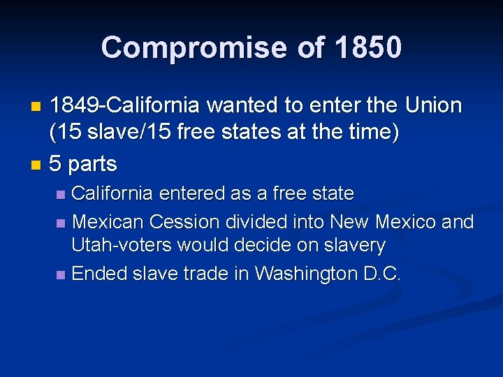 Compromise of 1850 1849 -California wanted to enter the Union (15 slave/15 free states