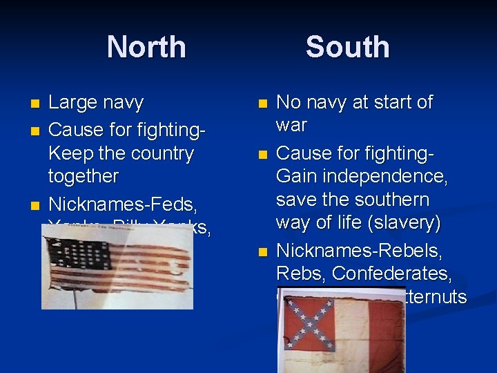 North n n n Large navy Cause for fighting. Keep the country together Nicknames-Feds,