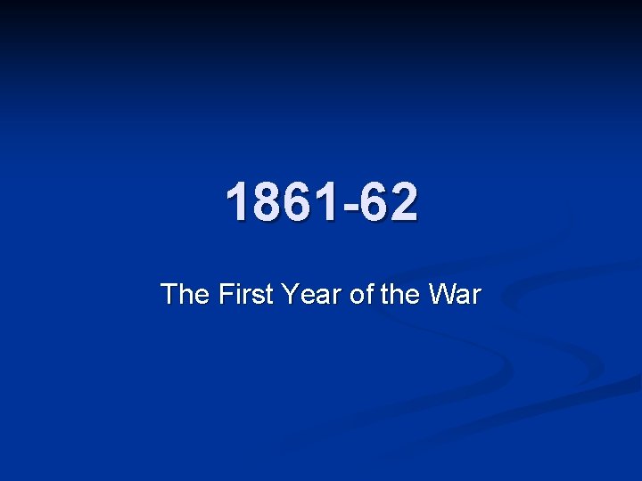 1861 -62 The First Year of the War 