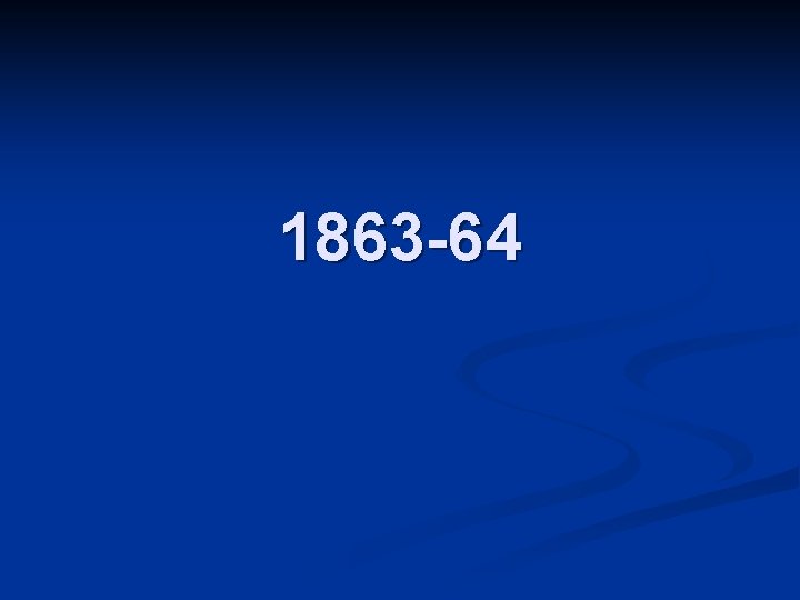 1863 -64 