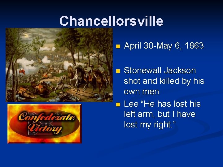 Chancellorsville n April 30 -May 6, 1863 n Stonewall Jackson shot and killed by