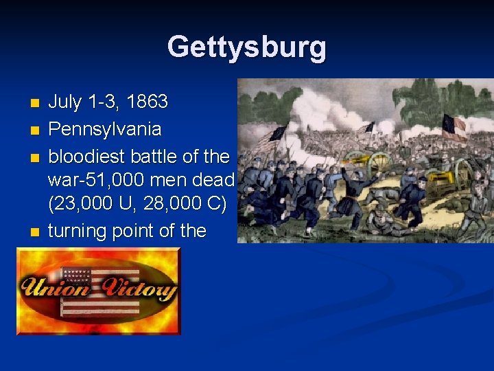 Gettysburg n n July 1 -3, 1863 Pennsylvania bloodiest battle of the war-51, 000