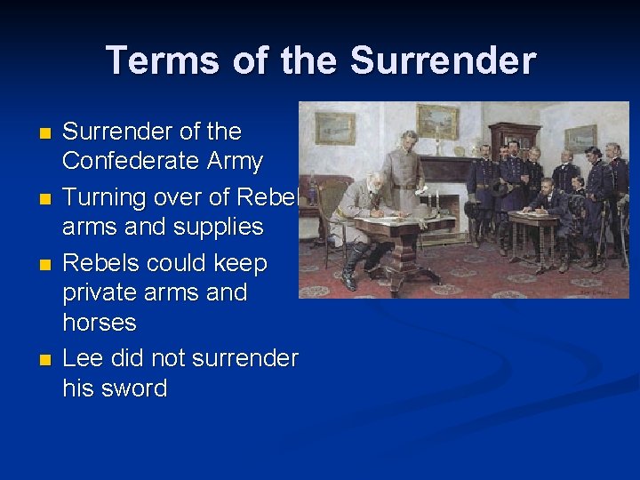 Terms of the Surrender n n Surrender of the Confederate Army Turning over of