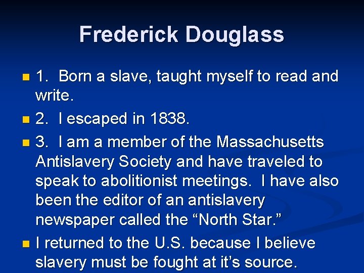 Frederick Douglass 1. Born a slave, taught myself to read and write. n 2.