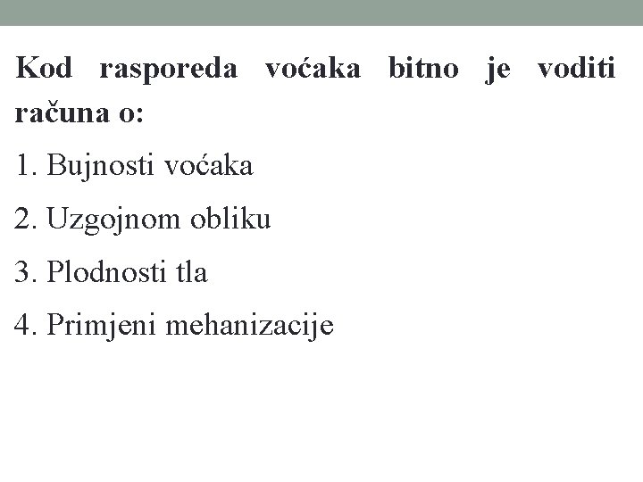 Kod rasporeda voćaka bitno je voditi računa o: 1. Bujnosti voćaka 2. Uzgojnom obliku