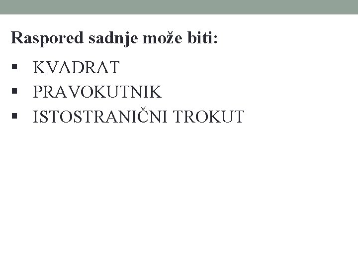 Raspored sadnje može biti: § KVADRAT § PRAVOKUTNIK § ISTOSTRANIČNI TROKUT 