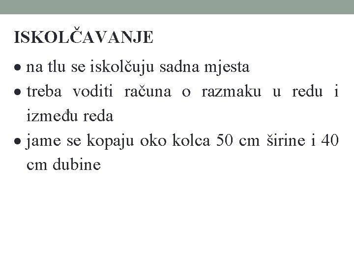 ISKOLČAVANJE na tlu se iskolčuju sadna mjesta treba voditi računa o razmaku u redu