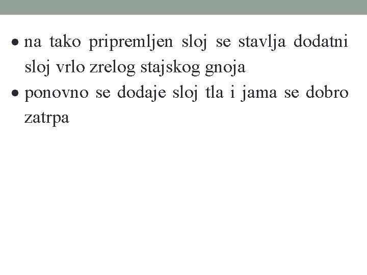  na tako pripremljen sloj se stavlja dodatni sloj vrlo zrelog stajskog gnoja ponovno