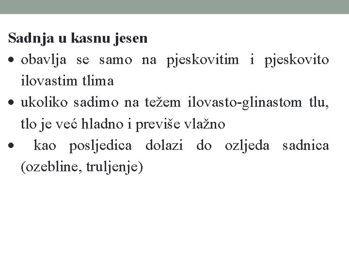 Sadnja u kasnu jesen obavlja se samo na pjeskovitim i pjeskovito ilovastim tlima ukoliko