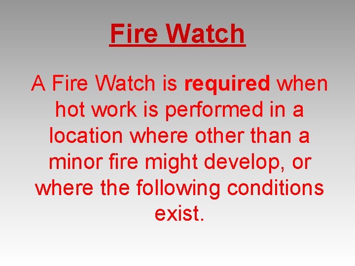 Fire Watch A Fire Watch is required when hot work is performed in a